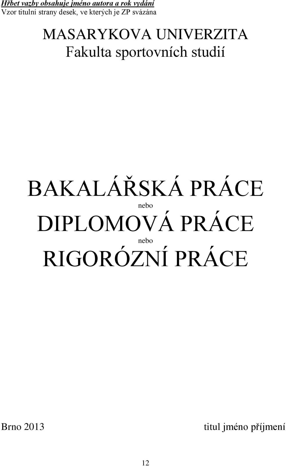 UNIVERZITA Fakulta sportovních studií BAKALÁŘSKÁ PRÁCE nebo