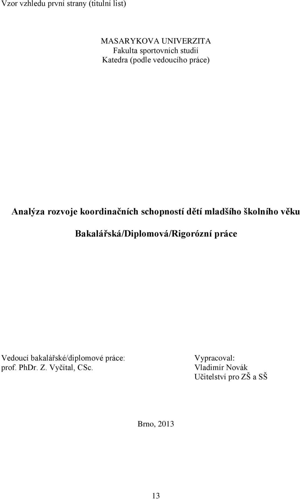 mladšího školního věku Bakalářská/Diplomová/Rigorózní práce Vedoucí bakalářské/diplomové