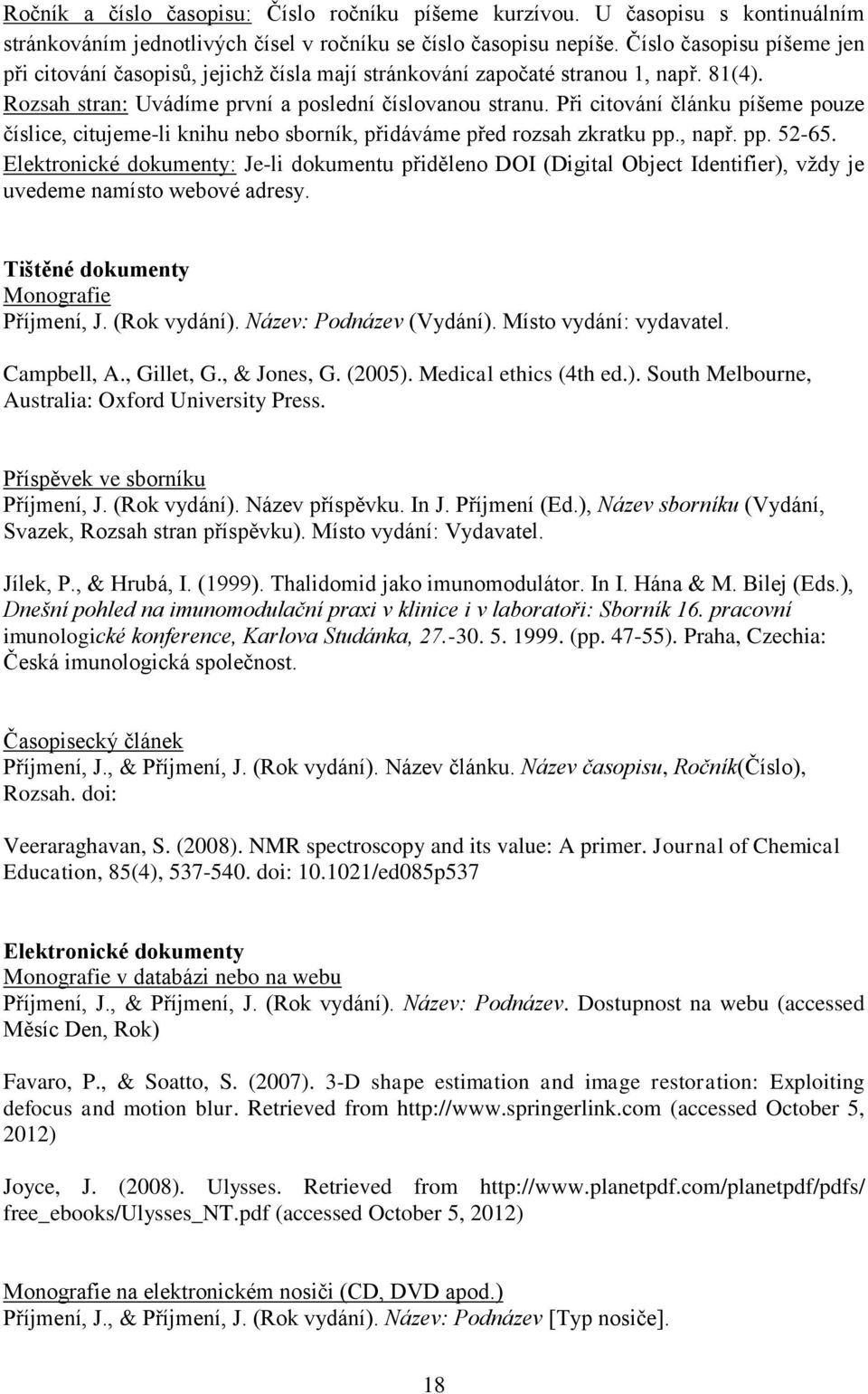 Při citování článku píšeme pouze číslice, citujeme-li knihu nebo sborník, přidáváme před rozsah zkratku pp., např. pp. 52-65.
