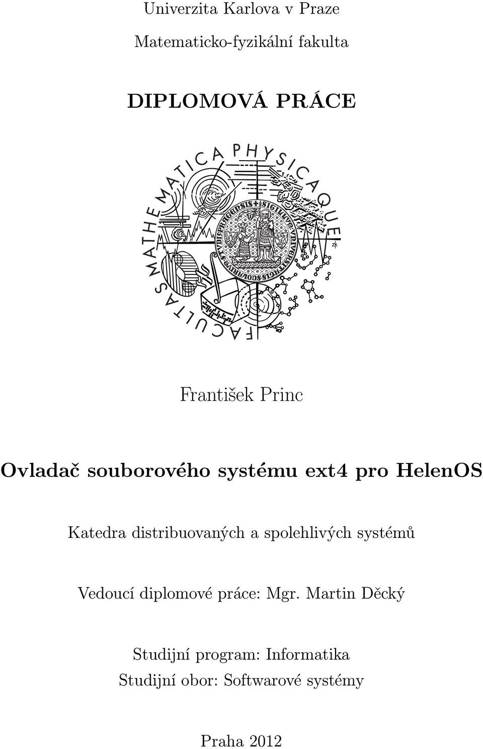 distribuovaných a spolehlivých systémů Vedoucí diplomové práce: Mgr.