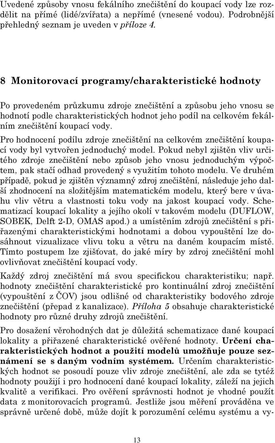 koupací vody. Pro hodnocení podílu zdroje znečištění na celkovém znečištění koupací vody byl vytvořen jednoduchý model.