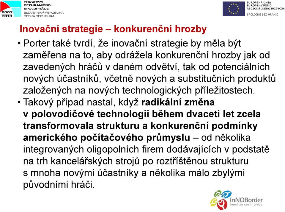 Takový případ nastal, když radikální změna v polovodičové technologii během dvaceti let zcela transformovala strukturu a konkurenční podmínky amerického počítačového