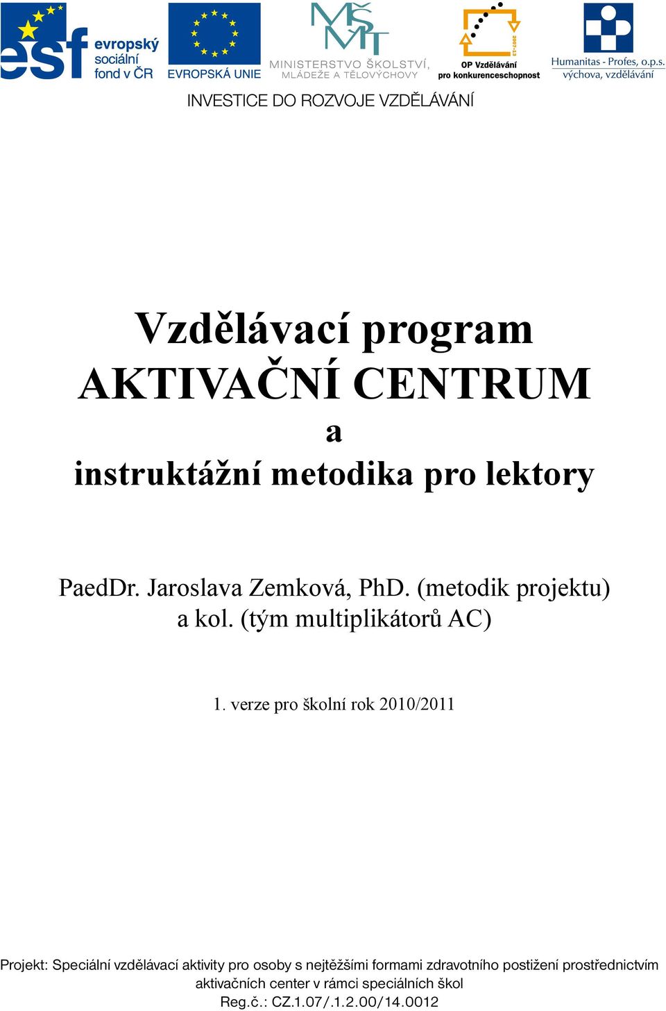 verze pro školní rok 2010/2011 Projekt: Speciální vzdělávací aktivity pro osoby s nejtěžšími