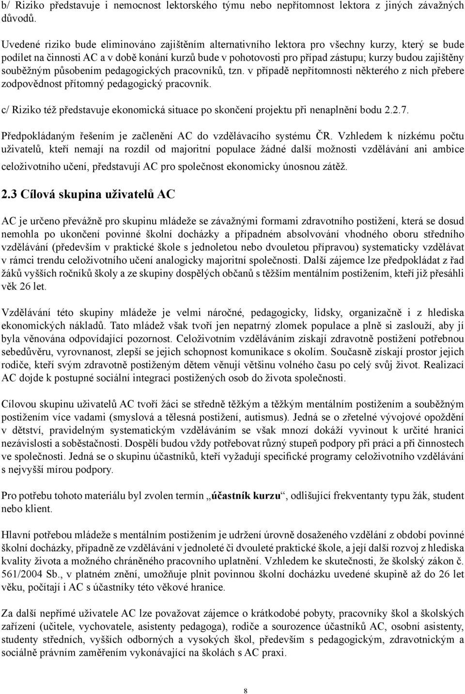 zajištěny souběžným působením pedagogických pracovníků, tzn. v případě nepřítomnosti některého z nich přebere zodpovědnost přítomný pedagogický pracovník.