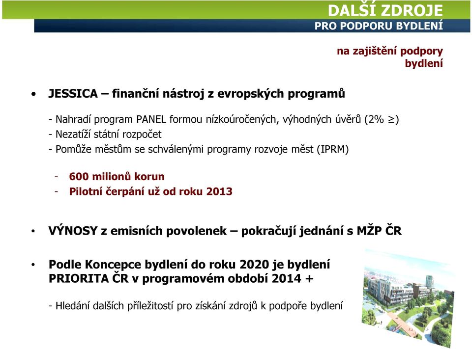 (IPRM) - 600 milionů korun - Pilotní čerpání už od roku 2013 VÝNOSY z emisních povolenek pokračují jednání s MŽP ČR Podle Koncepce