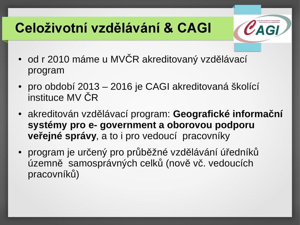 informační systémy pro e government a oborovou podporu veřejné správy, a to i pro vedoucí pracovníky