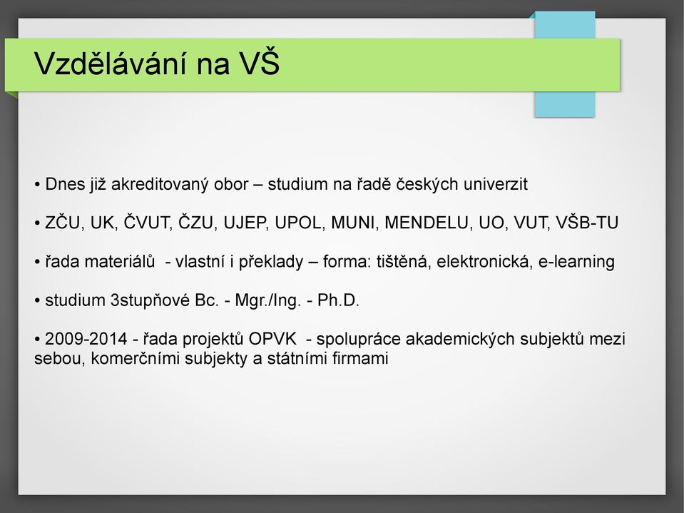 tištěná, elektronická, e-learning studium 3stupňové Bc. - Mgr./Ing. - Ph.D.