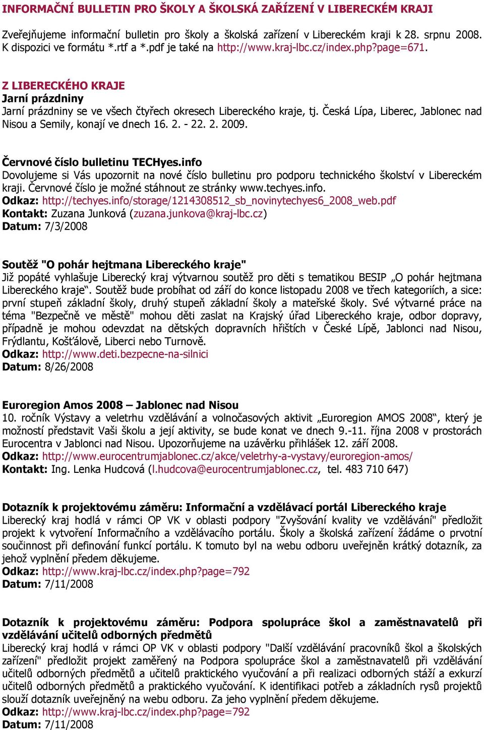 Česká Lípa, Liberec, Jablonec nad Nisou a Semily, konají ve dnech 16. 2. - 22. 2. 2009. Červnové číslo bulletinu TECHyes.