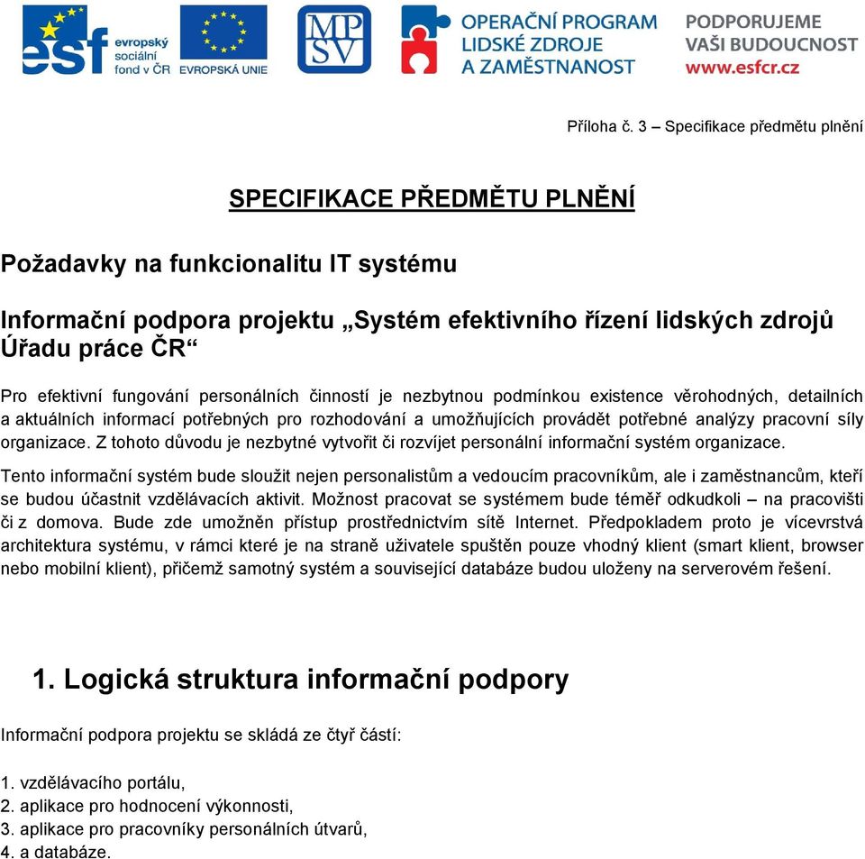 Z tohoto důvodu je nezbytné vytvořit či rozvíjet personální informační systém organizace.