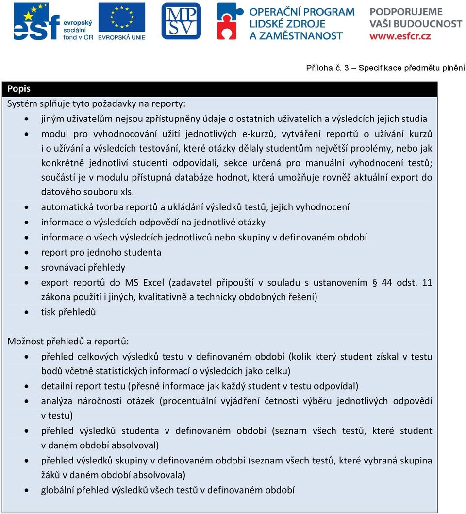 testů; součástí je v modulu přístupná databáze hodnot, která umožňuje rovněž aktuální export do datového souboru xls.