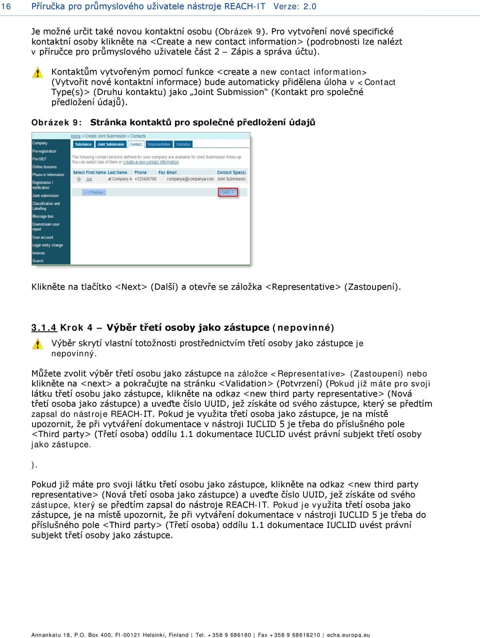 Kontaktům vytvořeným pomocí funkce <create a new contact information> (Vytvořit nové kontaktní informace) bude automaticky přidělena úloha v <Contact Type(s)> (Druhu kontaktu) jako Joint Submission