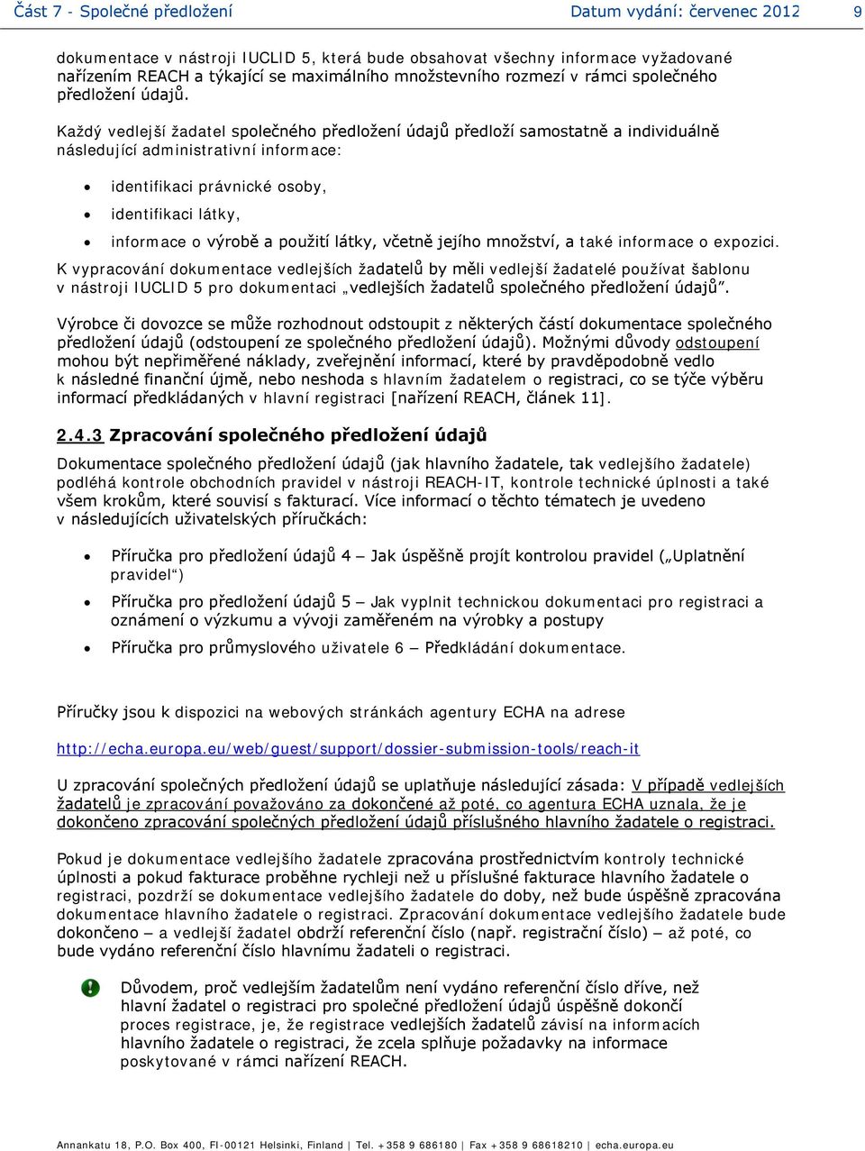 Každý vedlejší žadatel společného předložení údajů předloží samostatně a individuálně následující administrativní informace: identifikaci právnické osoby, identifikaci látky, informace o výrobě a