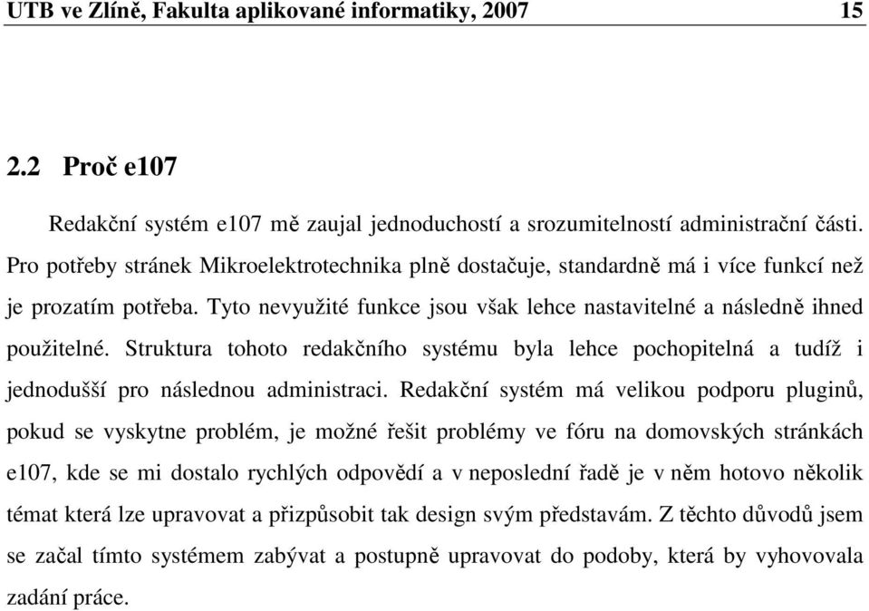 Struktura tohoto redakčního systému byla lehce pochopitelná a tudíž i jednodušší pro následnou administraci.