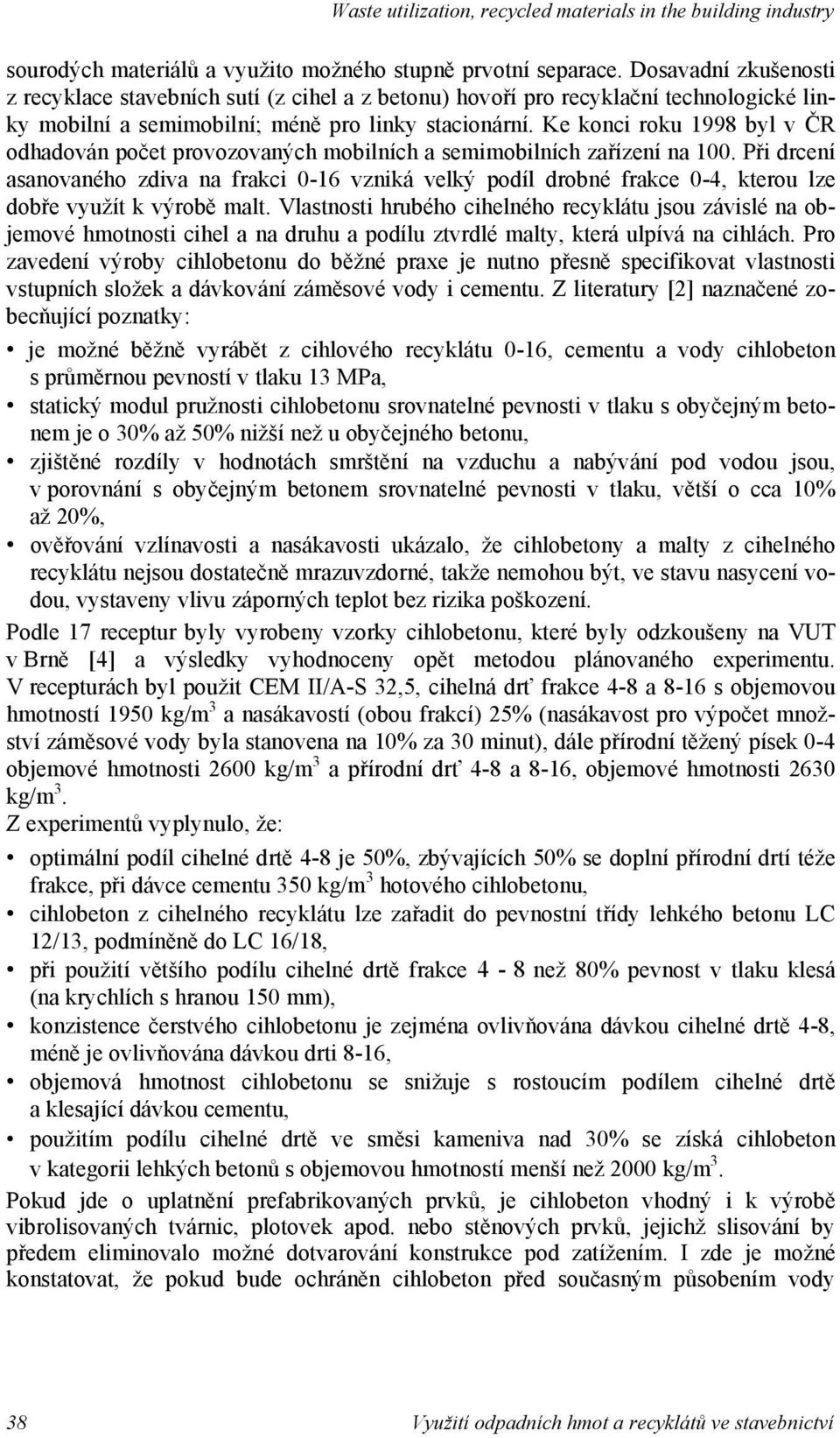 Ke konci roku 1998 byl v R odhadován po et provozovaných mobilních a semimobilních za ízení na 100.