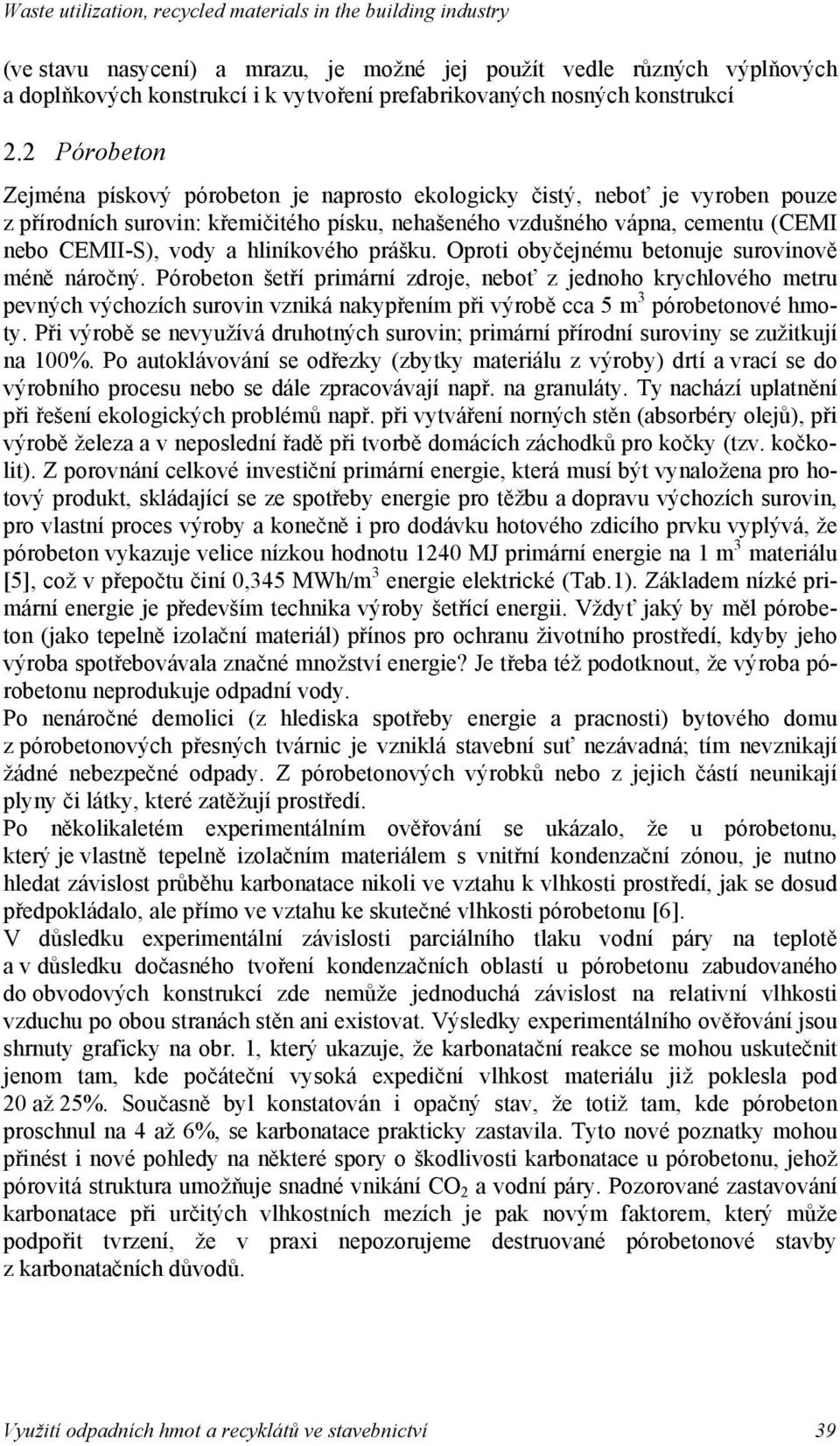 hliníkového práku. Oproti oby ejnému betonuje surovinov mén náro ný.