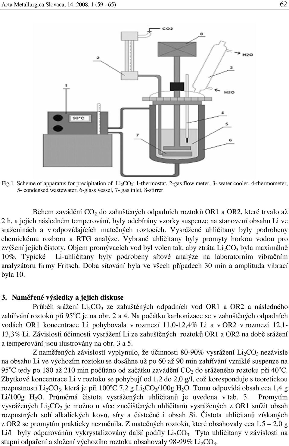 2 do zahuštěných odpadních roztoků OR1 a OR2, které trvalo až 2 h, a jejich následném temperování, byly odebírány vzorky suspenze na stanovení obsahu Li ve sraženinách a v odpovídajících matečných