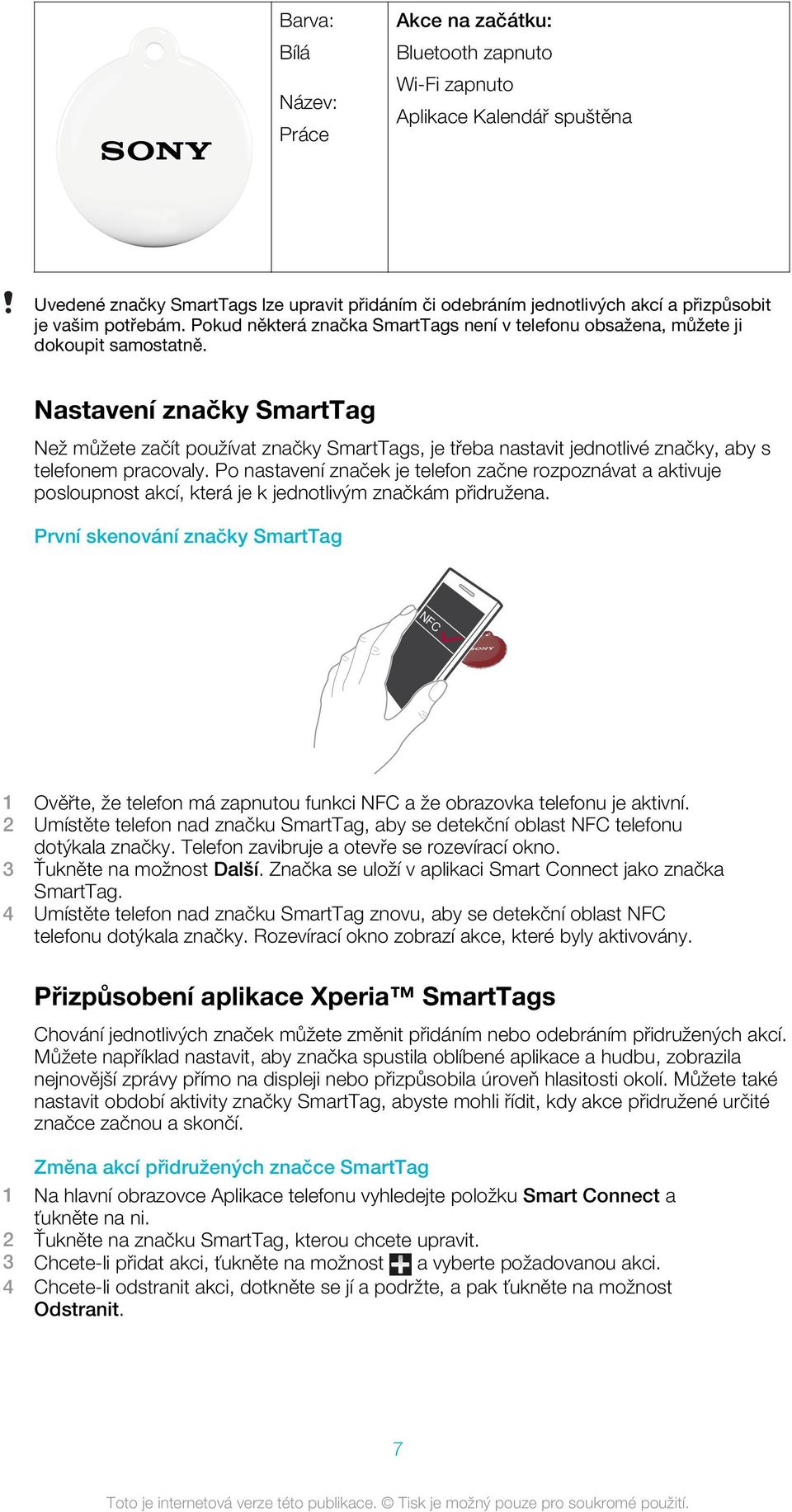 Nastavení značky SmartTag Než můžete začít používat značky SmartTags, je třeba nastavit jednotlivé značky, aby s telefonem pracovaly.