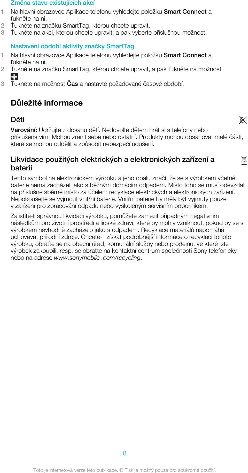 Nastavení období aktivity značky SmartTag 1 Na hlavní obrazovce Aplikace telefonu vyhledejte položku Smart Connect a ťukněte na ni.