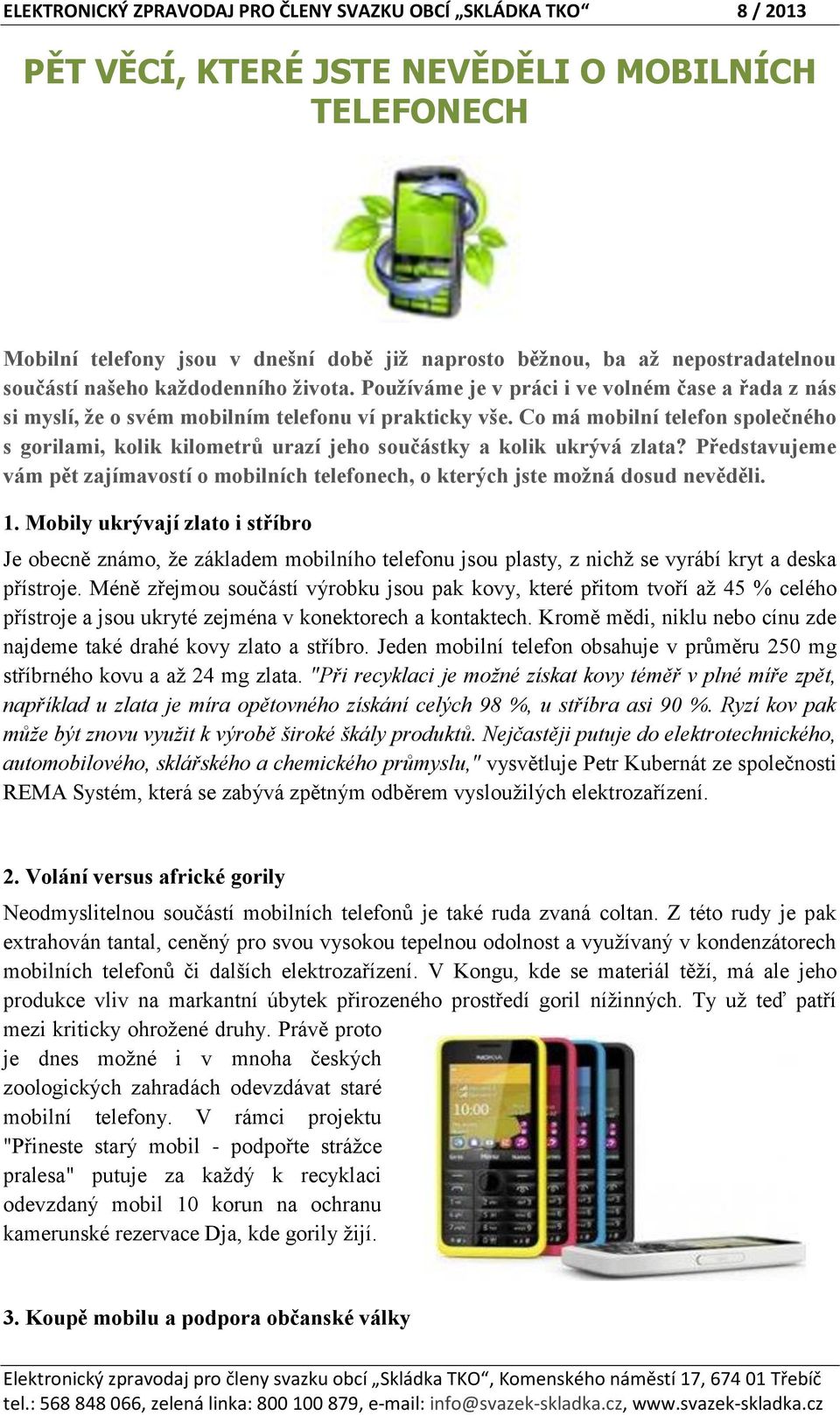 Co má mobilní telefon společného s gorilami, kolik kilometrů urazí jeho součástky a kolik ukrývá zlata? Představujeme vám pět zajímavostí o mobilních telefonech, o kterých jste možná dosud nevěděli.