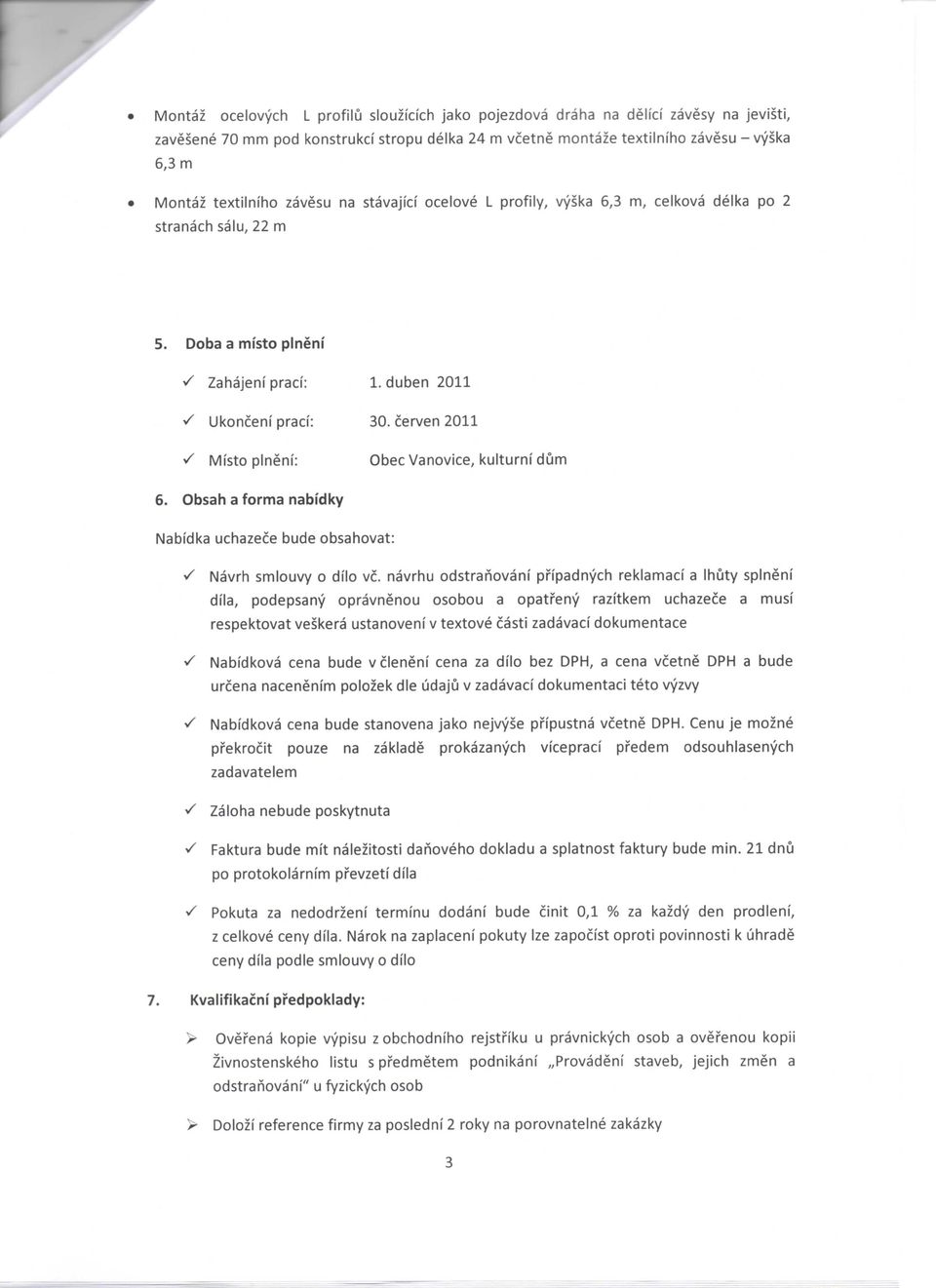 cerven 2011 Misto plneni: Obec Vanovice, kulturni dum 6. Obsah a forma nabidky Nabfdka uchazece bude obsahovat: - Navrh smlouvy o dilo vc.