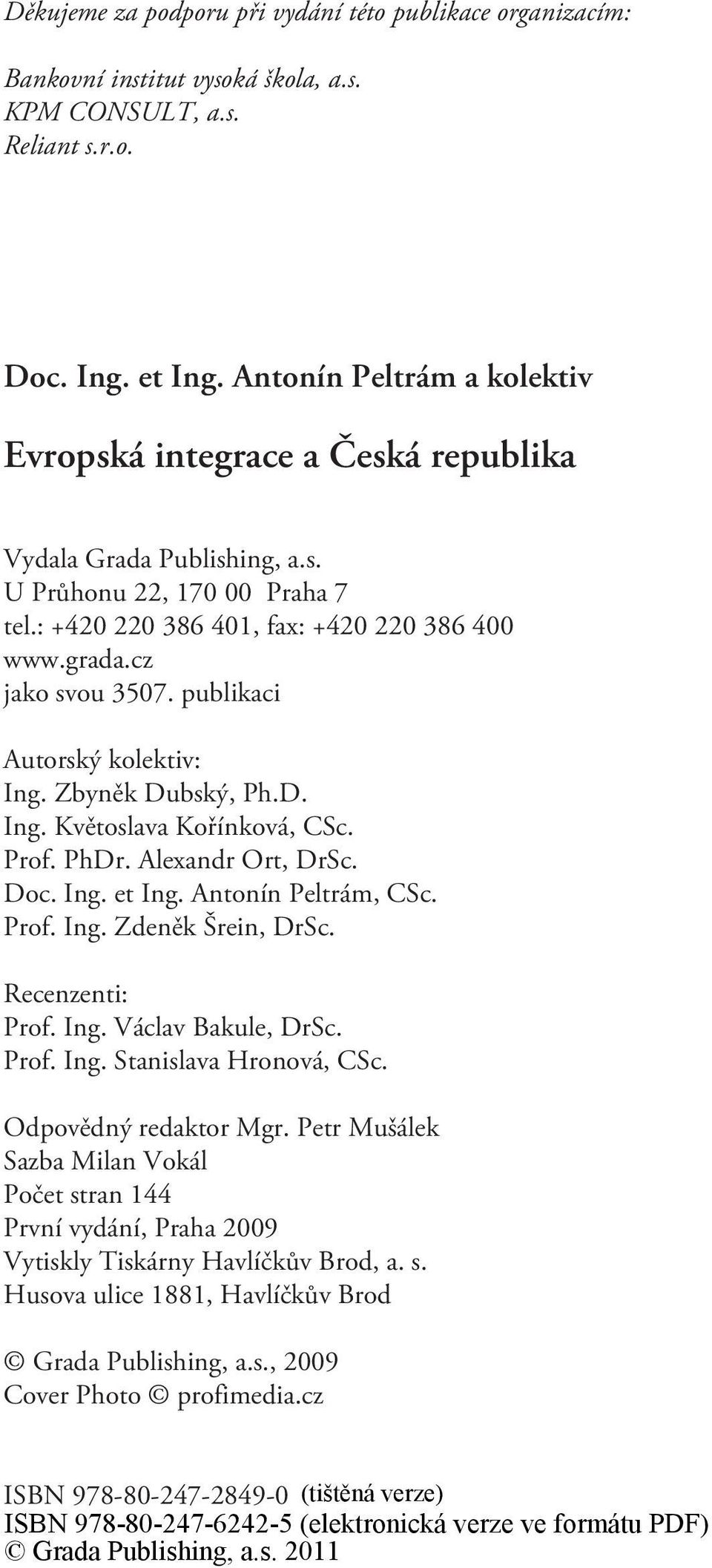 publikaci Autorský kolektiv: Ing. Zbynìk Dubský, Ph.D. Ing. Kvìtoslava Koøínková, CSc. Prof. PhDr. Alexandr Ort, DrSc. Doc. Ing. et Ing. Antonín Peltrám, CSc. Prof. Ing. Zdenìk Šrein, DrSc.