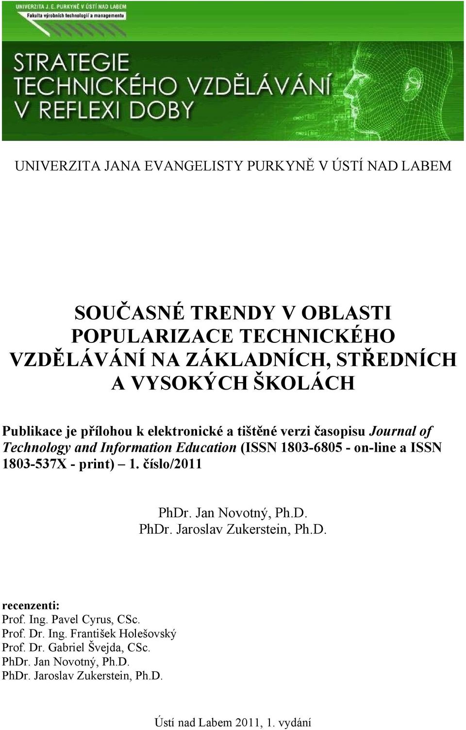 - on-line a ISSN 1803-537X - print) 1. číslo/2011 PhDr. Jan Novotný, Ph.D. PhDr. Jaroslav Zukerstein, Ph.D. recenzenti: Prof. Ing.