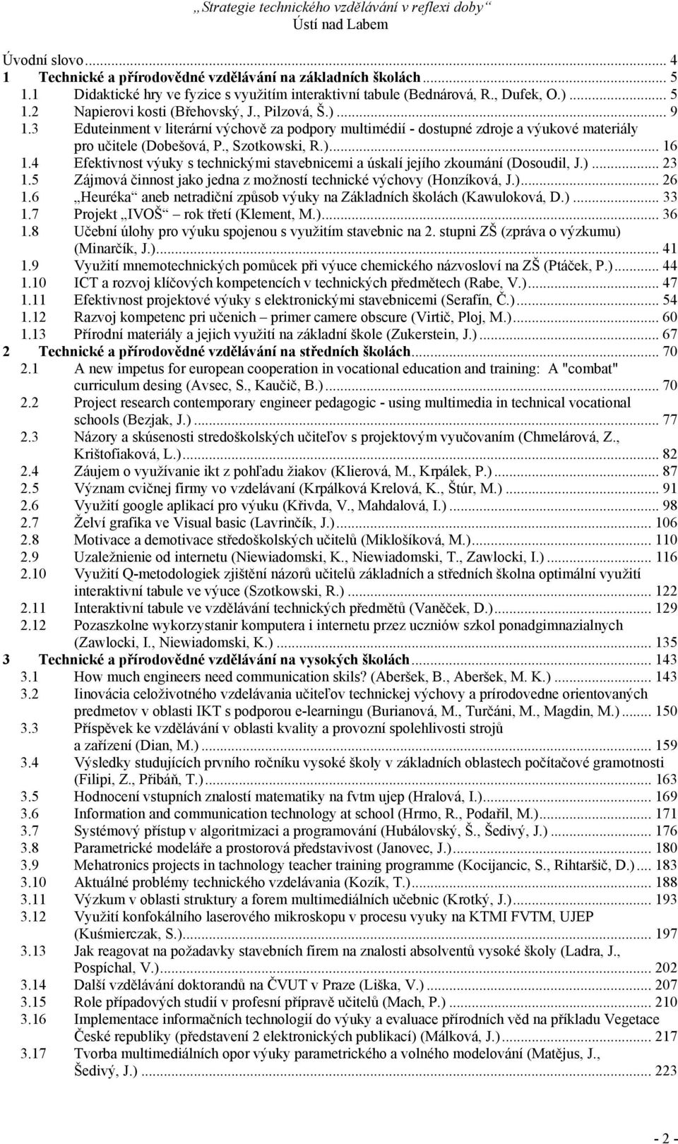 4 Efektivnost výuky s technickými stavebnicemi a úskalí jejího zkoumání (Dosoudil, J.)... 23 1.5 Zájmová činnost jako jedna z možností technické výchovy (Honzíková, J.)... 26 1.