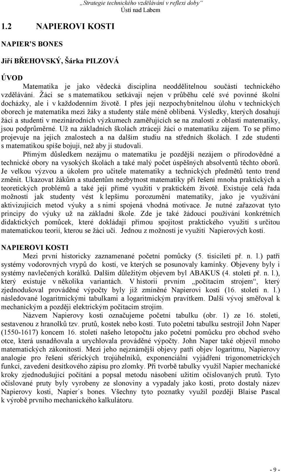 I přes její nezpochybnitelnou úlohu v technických oborech je matematika mezi žáky a studenty stále méně oblíbená.