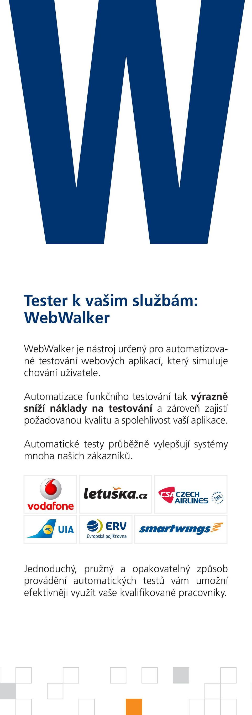 Automatizace funkčního testování tak výrazně sníží náklady na testování a zároveň zajistí požadovanou kvalitu a