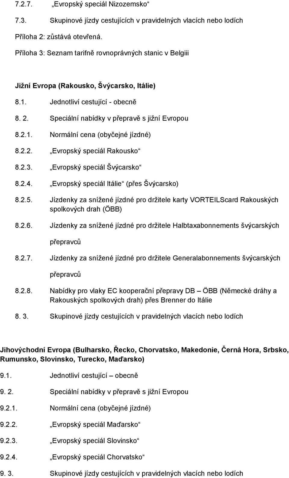 2.2. Evropský speciál Rakousko 8.2.3. Evropský speciál Švýcarsko 8.2.4. Evropský speciál Itálie (přes Švýcarsko) 8.2.5.