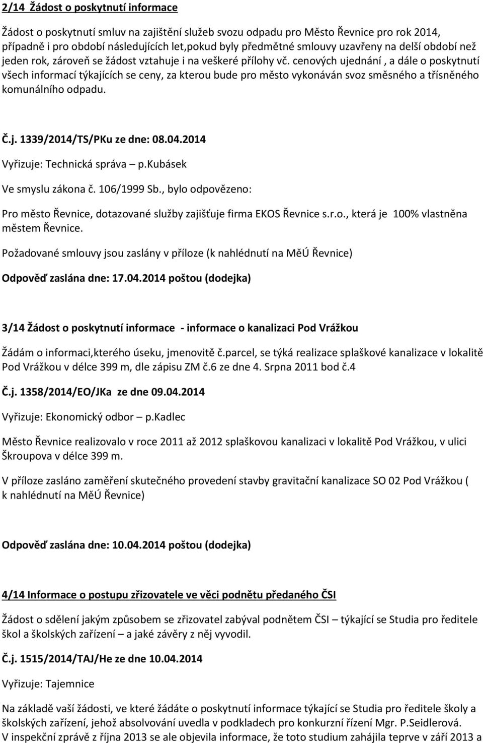 cenových ujednání, a dále o poskytnutí všech informací týkajících se ceny, za kterou bude pro město vykonáván svoz směsného a třísněného komunálního odpadu. Č.j. 1339/2014/TS/PKu ze dne: 08.04.