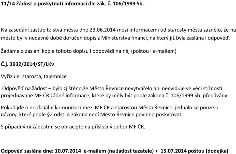 2014 mezi informacemi od starosty města zaznělo, že na město byl v nedávné době doručen dopis z Ministerstva financí, na který již byla zaslána i odpověď.