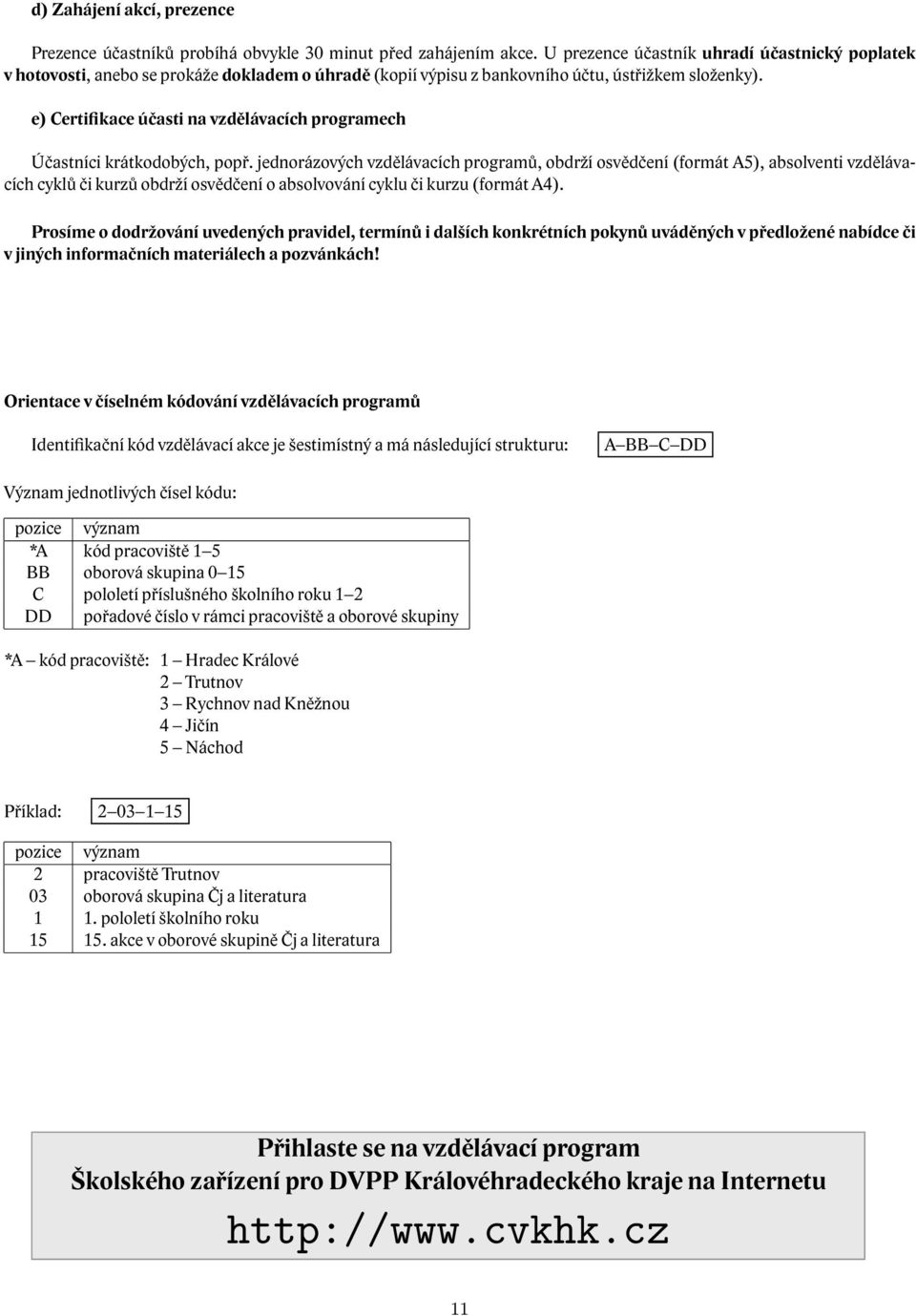 e) Certifikace účasti na vzdělávacích programech Účastníci krátkodobých, popř.