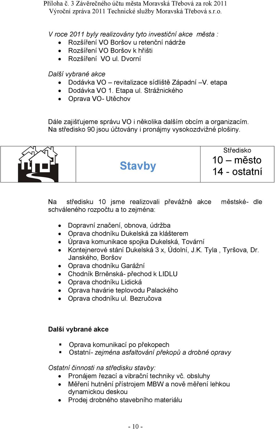 Na středisko 9 jsou účtovány i pronájmy vysokozdvižné plošiny.