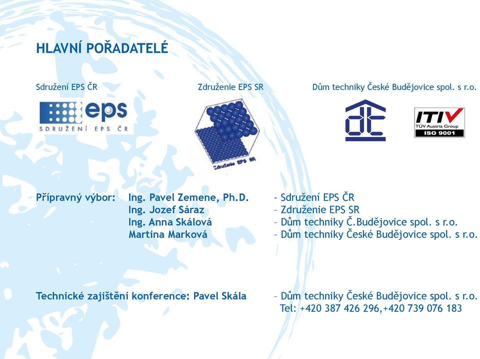 Budějovice spol. s r.o. Martina Marková Dům techniky České Budějovice spol. s r.o. Technické zajištění konference: Pavel Skála Dům techniky České Budějovice spol.