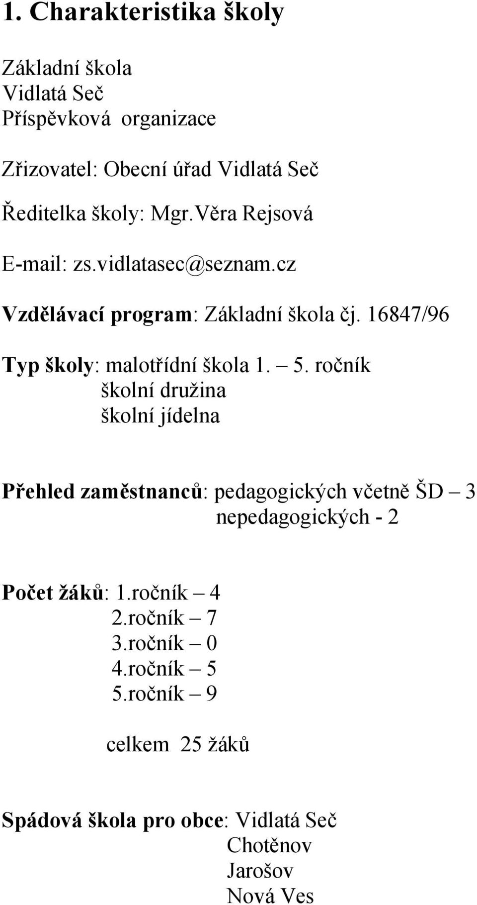 16847/96 Typ školy: malotřídní škola 1. 5.