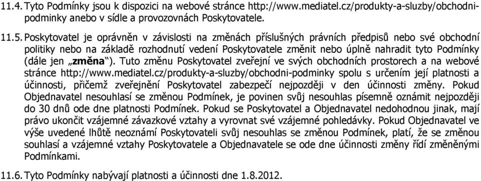 (dále jen změna ). Tuto změnu Poskytovatel zveřejní ve svých obchodních prostorech a na webové stránce http://www.mediatel.