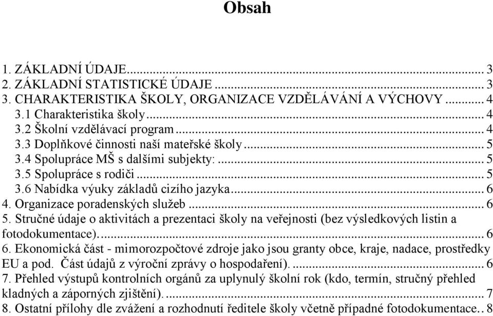 Stručné údaje o aktivitách a prezentaci školy na veřejnosti (bez výsledkových listin a fotodokumentace).... 6 6.