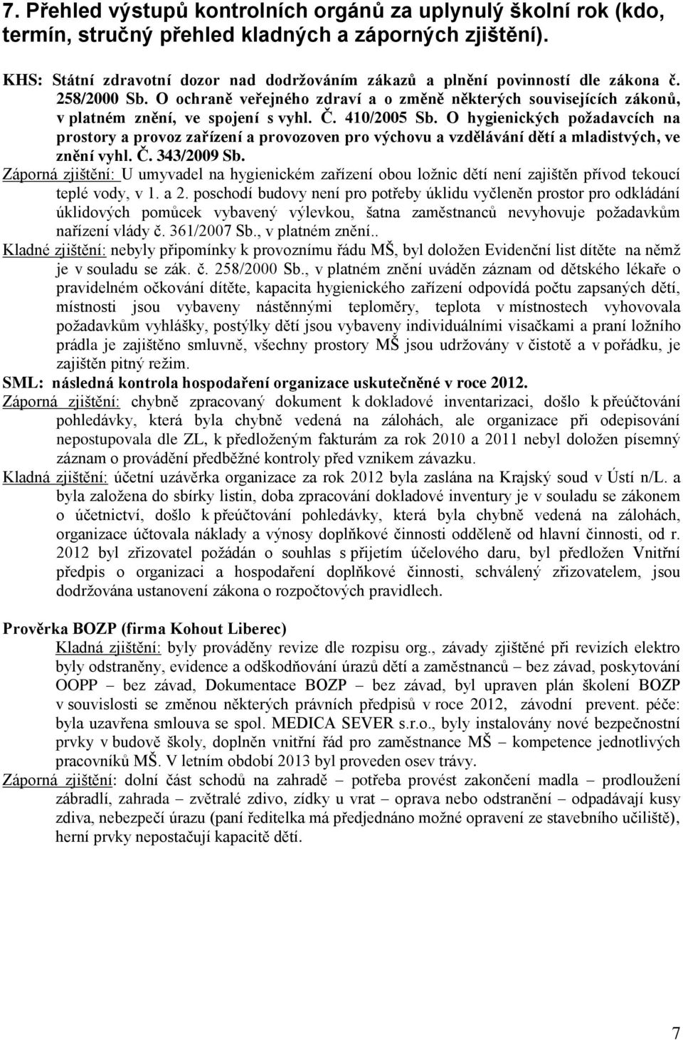 O ochraně veřejného zdraví a o změně některých souvisejících zákonů, v platném znění, ve spojení s vyhl. Č. 410/2005 Sb.