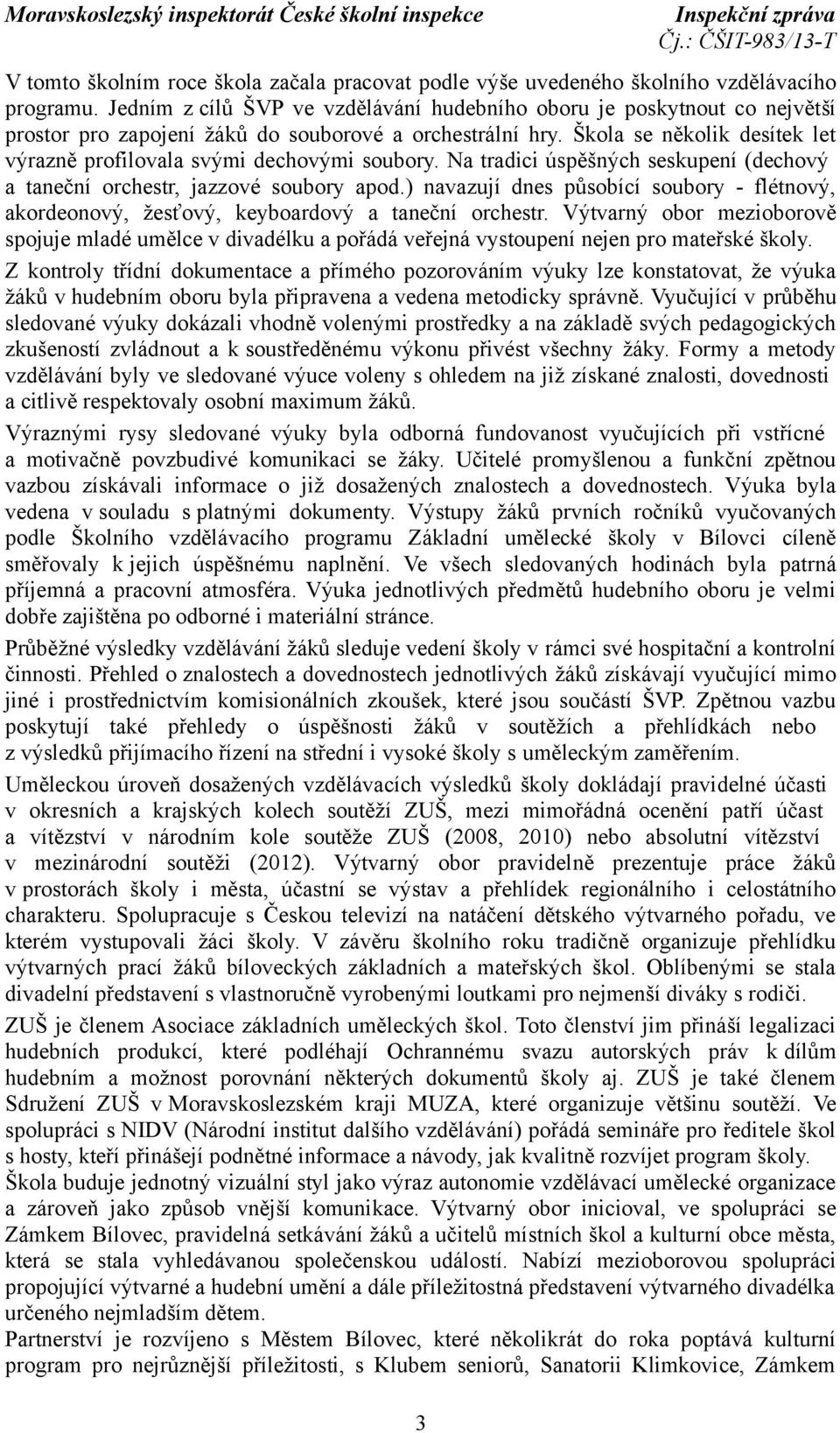 Škola se několik desítek let výrazně profilovala svými dechovými soubory. Na tradici úspěšných seskupení (dechový a taneční orchestr, jazzové soubory apod.