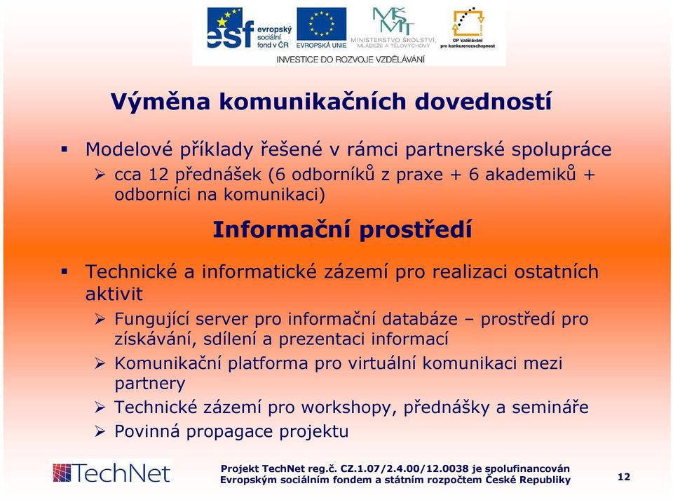 ostatních aktivit Fungující server pro informační databáze prostředí pro získávání, sdílení a prezentaci informací