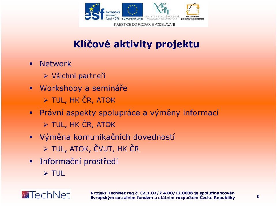 spolupráce a výměny informací TUL, HK ČR, ATOK Výměna