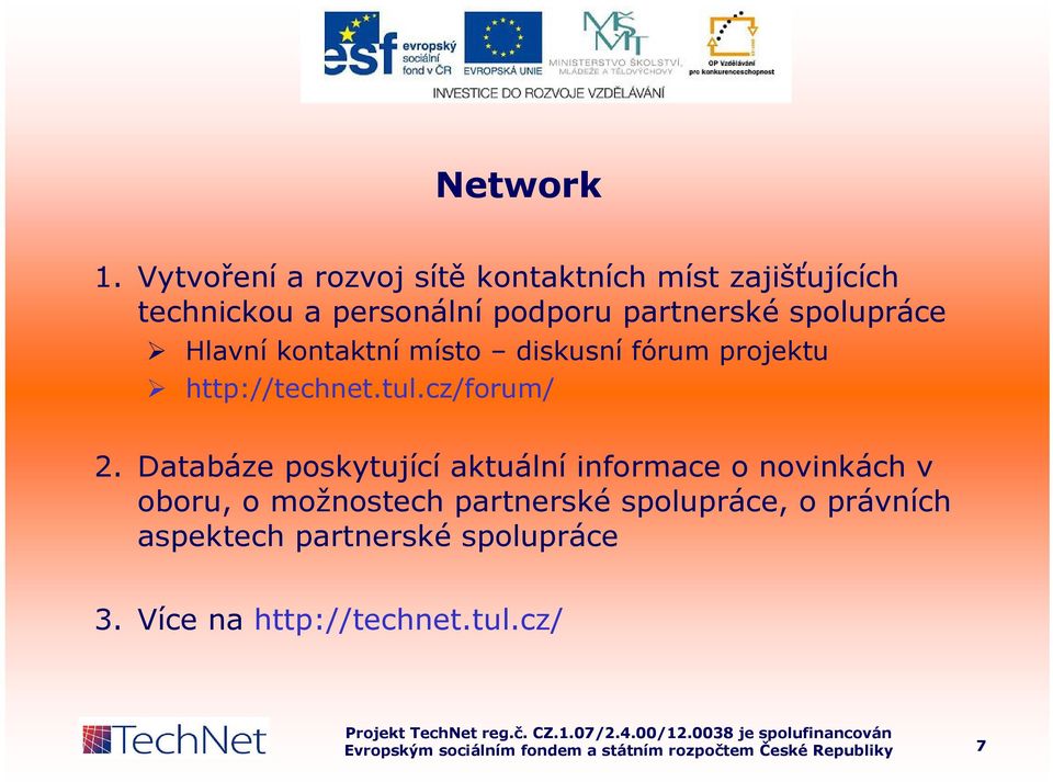 partnerské spolupráce Hlavní kontaktní místo diskusní fórum projektu http://technet.tul.