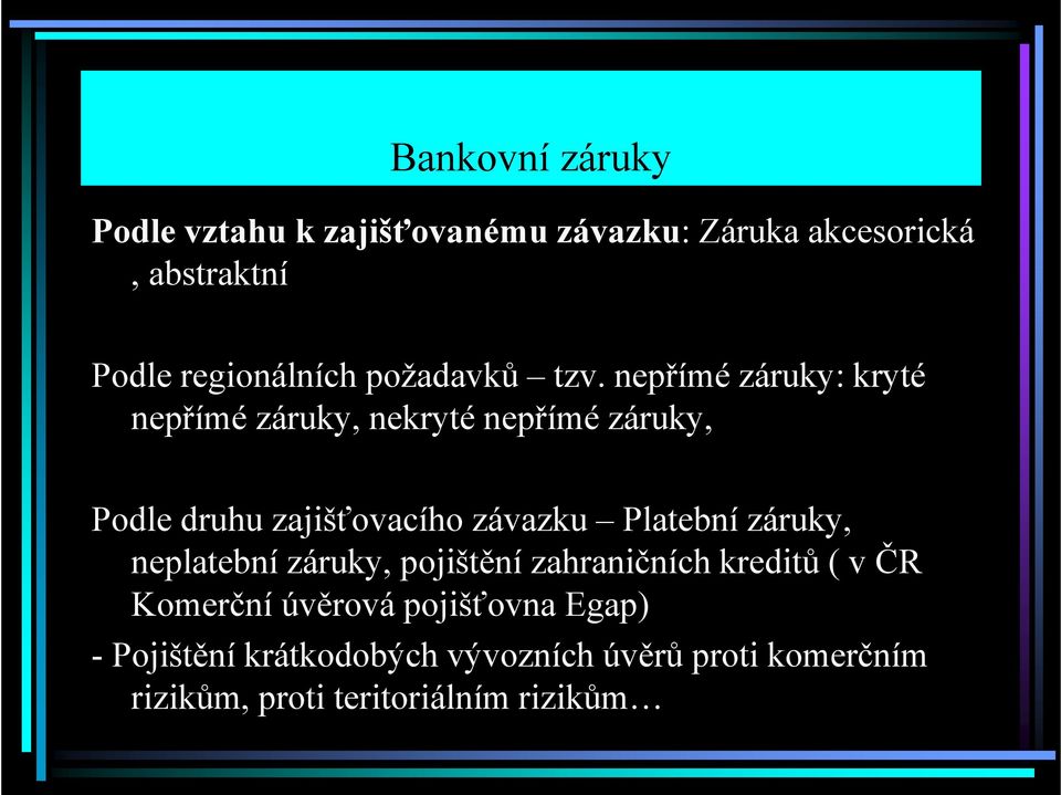 nepřímé záruky: kryté nepřímé záruky, nekryté nepřímé záruky, Podle druhu zajišťovacího závazku