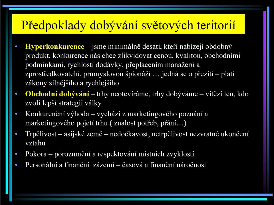 jedná se o přežití platí zákony silnějšího a rychlejšího Obchodní dobývání trhy neotevíráme, trhy dobýváme vítězí ten, kdo zvolí lepší strategii války Konkurenční výhoda