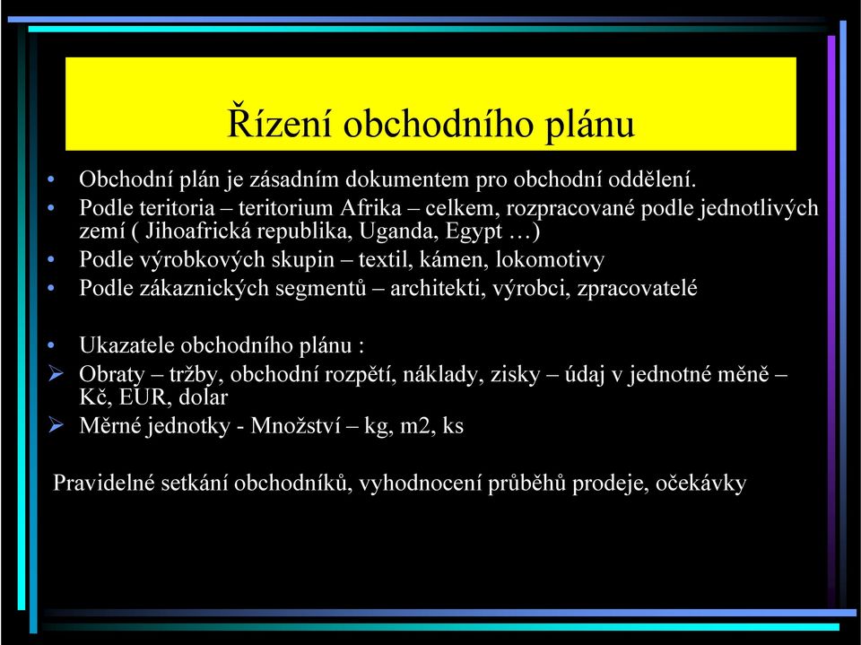 výrobkových skupin textil, kámen, lokomotivy Podle zákaznických segmentů architekti, výrobci, zpracovatelé Ukazatele obchodního plánu