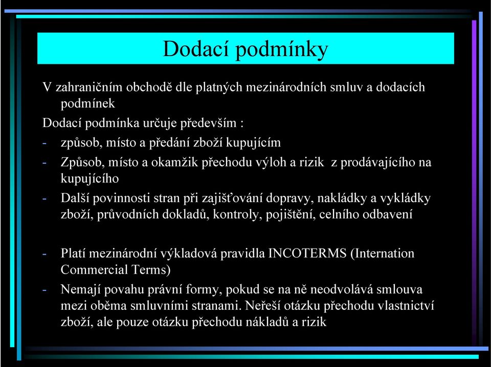 zboží, průvodních dokladů, kontroly, pojištění, celního odbavení - Platí mezinárodní výkladová pravidla INCOTERMS (Internation Commercial Terms) - Nemají