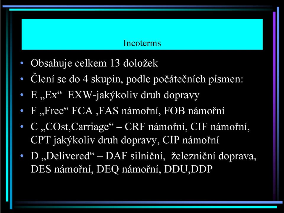 COst,Carriage CRF námořní, CIF námořní, CPT jakýkoliv druh dopravy, CIP