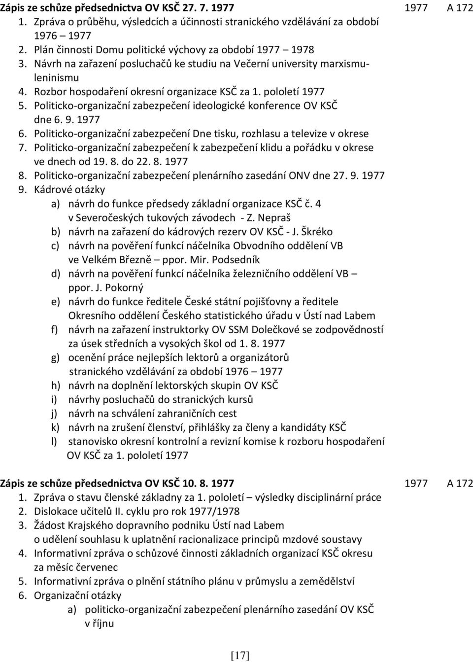 pololetí 1977 5. Politicko-organizační zabezpečení ideologické konference OV KSČ dne 6. 9. 1977 6. Politicko-organizační zabezpečení Dne tisku, rozhlasu a televize v okrese 7.
