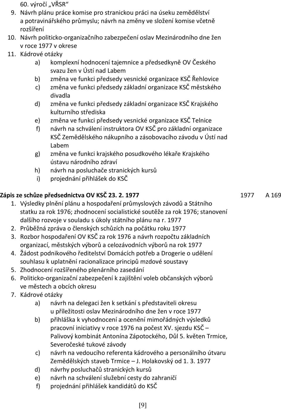 Kádrové otázky a) komplexní hodnocení tajemnice a předsedkyně OV Českého svazu žen v Ústí nad Labem b) změna ve funkci předsedy vesnické organizace KSČ Řehlovice c) změna ve funkci předsedy základní